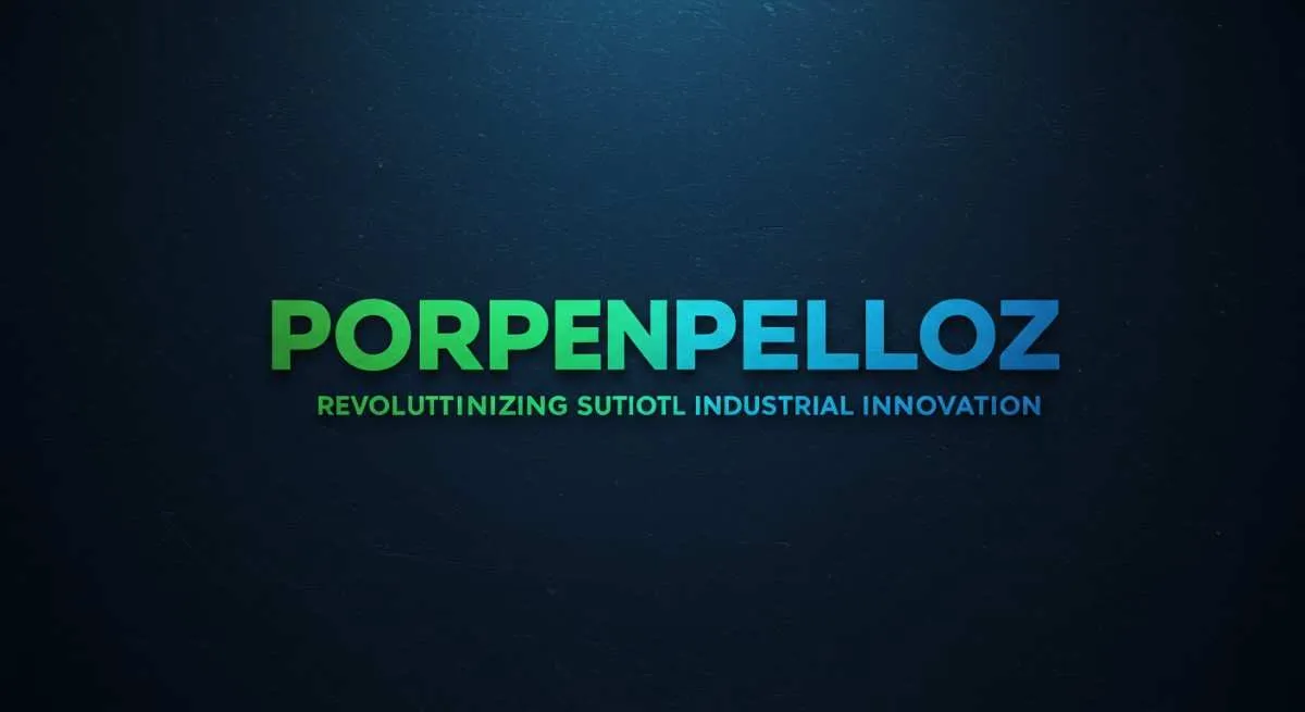 Porpenpelloz: Revolutionizing Sustainable Industrial Innovation